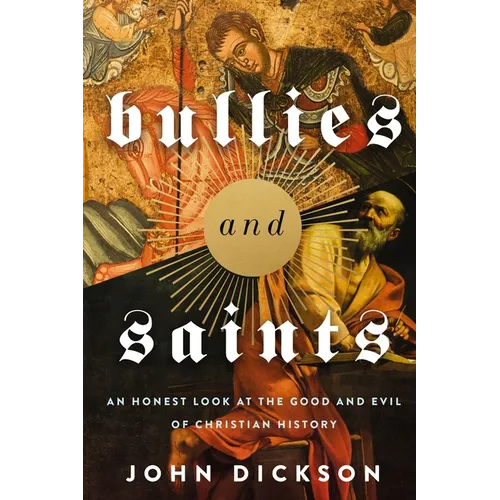 The Bullies and Saints: An Honest Look at the Good and Evil of Christian History (Itpe) (Itpe) - Paperback