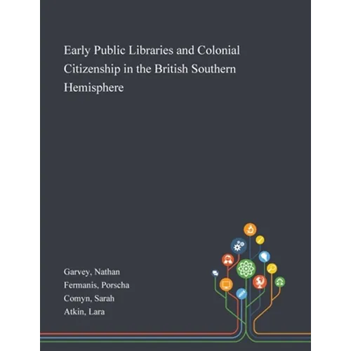 Early Public Libraries and Colonial Citizenship in the British Southern Hemisphere - Paperback