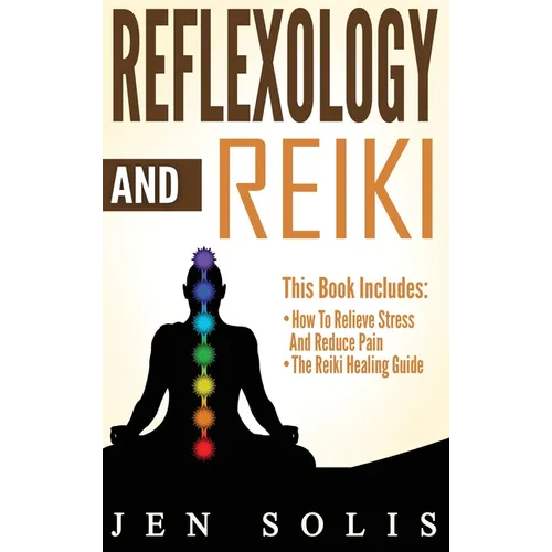 Reflexology: How to Relieve Stress and Reduce Pain through Reflexology Techniques - Hardcover