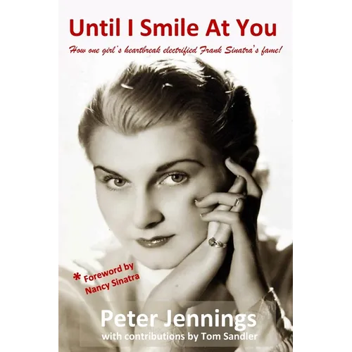 Until I Smile At You: How one girl's heartbreak electrified Frank Sinatra's fame! - Paperback