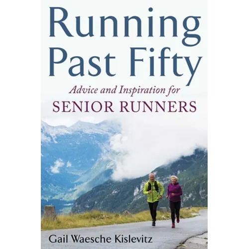 Running Past Fifty: Advice and Inspiration for Senior Runners - Paperback