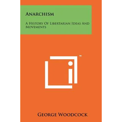 Anarchism: A History Of Libertarian Ideas And Movements - Paperback