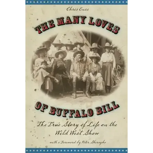 Many Loves of Buffalo Bill: The True Of Story Of Life On The Wild West Show - Paperback