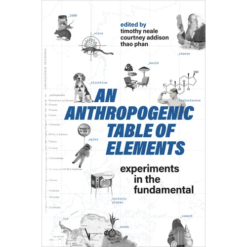 An Anthropogenic Table of Elements: Experiments in the Fundamental - Paperback
