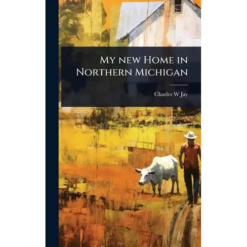 My new Home in Northern Michigan - Hardcover