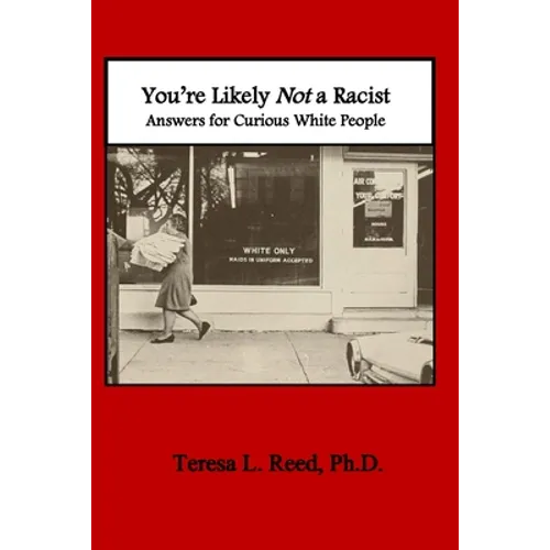 You're Likely Not a Racist: Answers for Curious White People - Paperback