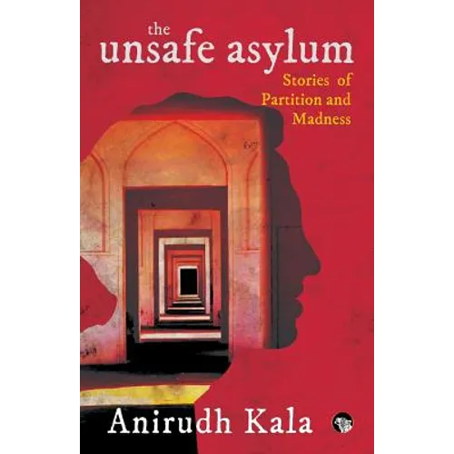 The Unsafe Asylum: Stories of Partition and Madness - Paperback