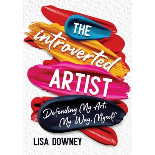The Introverted Artist: Defending My Art, My Way, Myself - Paperback