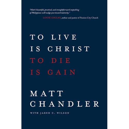 To Live Is Christ to Die Is Gain - Paperback