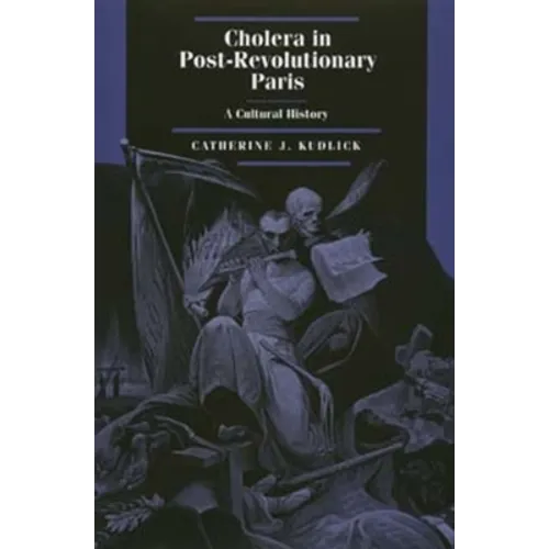 Cholera in Post-Revolutionary Paris: A Cultural History Volume 25 - Hardcover
