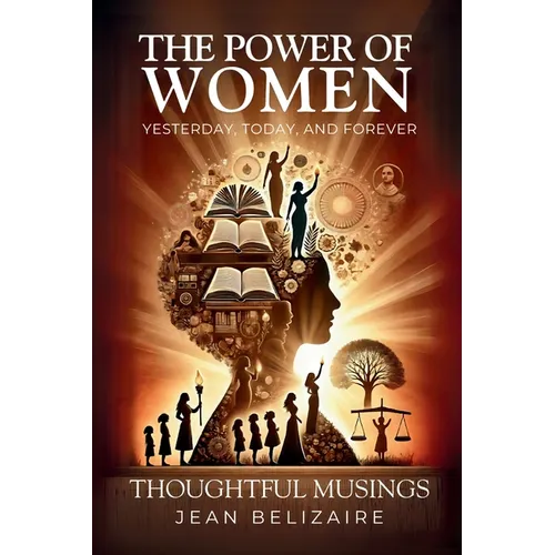 The Power of Women Yesterday, Today, and Forever: Thoughtful Musings - Paperback