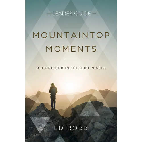 Mountaintop Moments Leader Guide: Meeting God in the High Places - Paperback