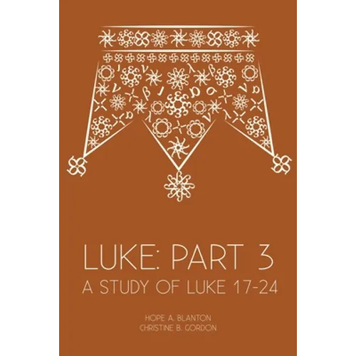 Luke: Part 3: A Study of Luke 17-24 - Paperback