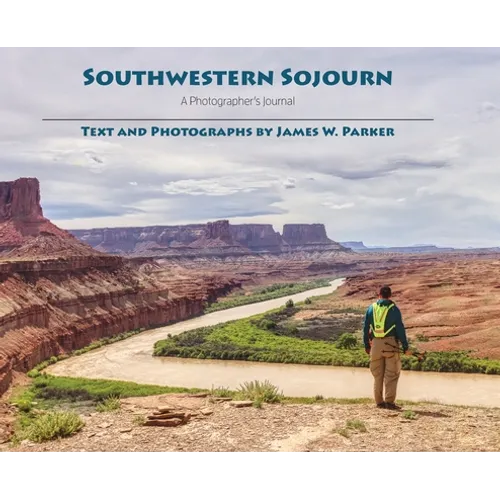 Southwestern Sojourn: A Photographer's Journal - Hardcover