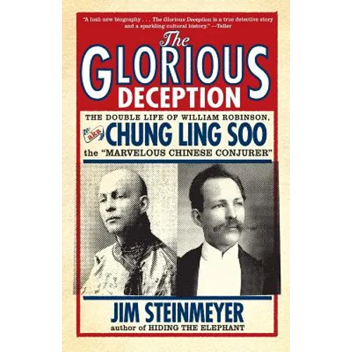 The Glorious Deception: The Double Life of William Robinson, aka Chung Ling Soo, the Marvelous Chinese Conjurer - Paperback