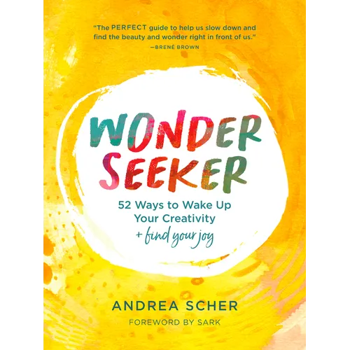Wonder Seeker: 52 Ways to Wake Up Your Creativity and Find Your Joy - Paperback