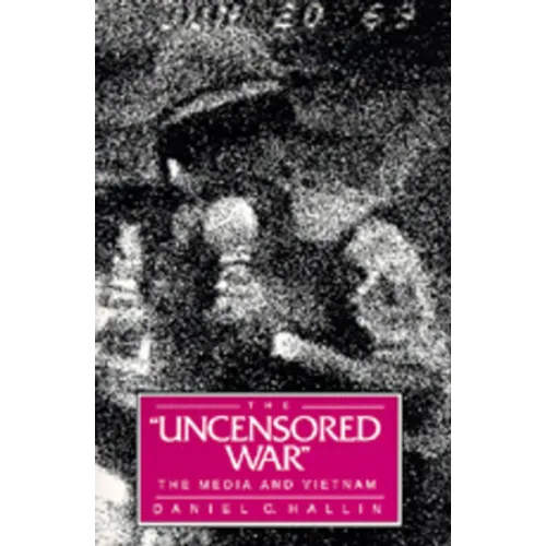 The Uncensored War: The Media and Vietnam - Paperback
