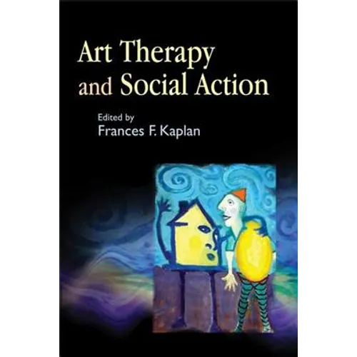 Art Therapy and Social Action: Treating the World's Wounds - Paperback