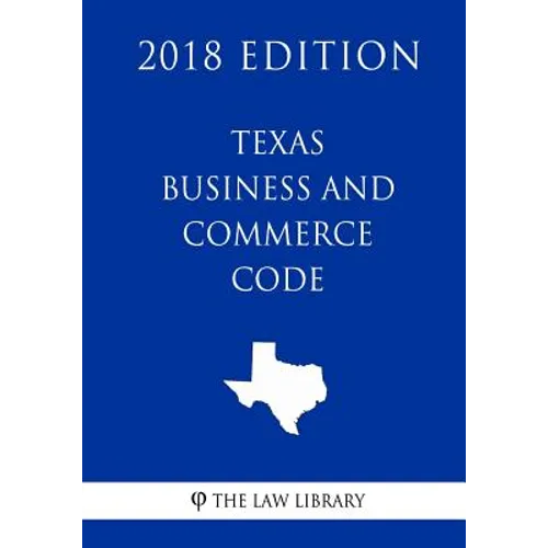 Texas Business and Commerce Code (2018 Edition) - Paperback