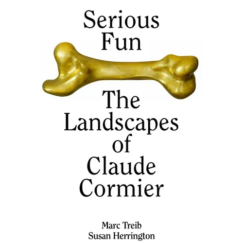 Serious Fun: The Landscapes of Claude Cormier - Hardcover