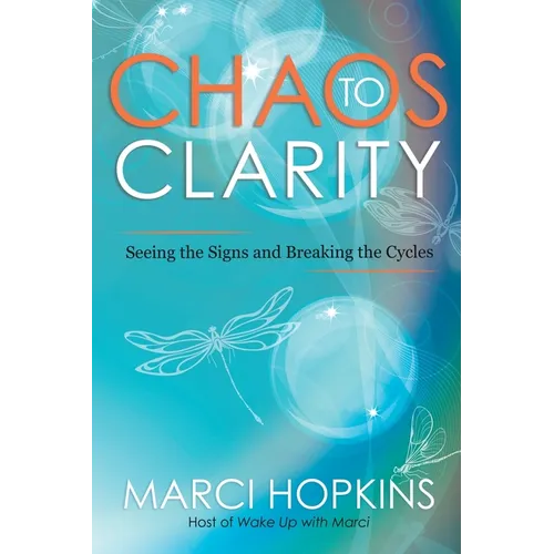 Chaos to Clarity: Seeing the Signs and Breaking the Cycles - Paperback