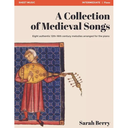 A Collection of Medieval Songs: Eight authentic 12th-16th century melodies arranged for the piano - Paperback