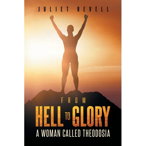 From Hell to Glory A Woman Called Theodosia - Paperback
