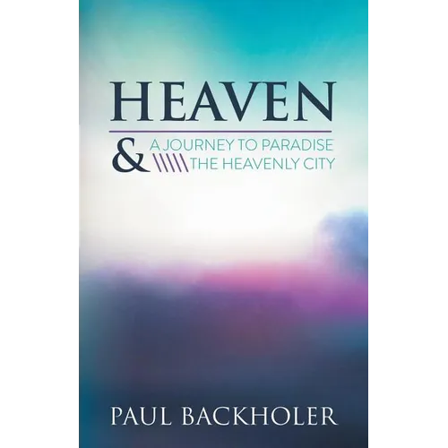 Heaven: A Journey to Paradise and the Heavenly City - Paperback