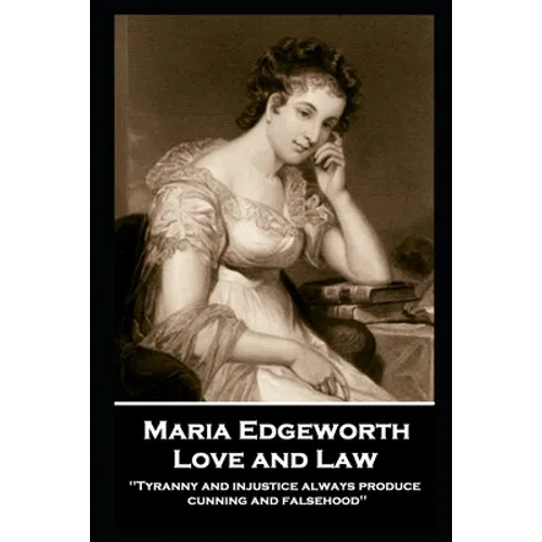 Maria Edgeworth - Love and Law: 'Tyranny and injustice always produce cunning and falsehood'' - Paperback
