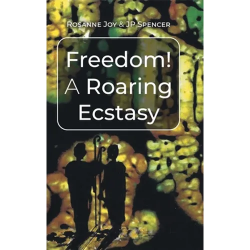 Freedom! A Roaring Ecstasy - Hardcover