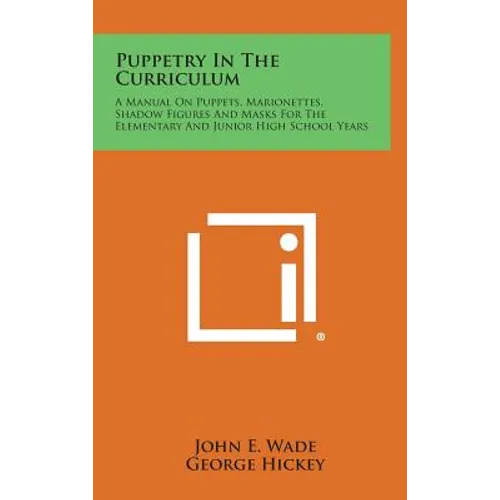 Puppetry in the Curriculum: A Manual on Puppets, Marionettes, Shadow Figures and Masks for the Elementary and Junior High School Years - Hardcover