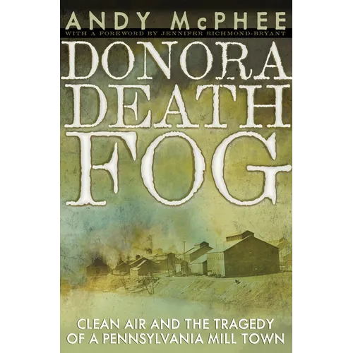 Donora Death Fog: Clean Air and the Tragedy of a Pennsylvania Mill Town - Paperback