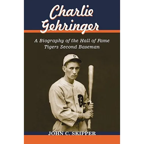 Charlie Gehringer: A Biography of the Hall of Fame Tigers Second Baseman - Paperback