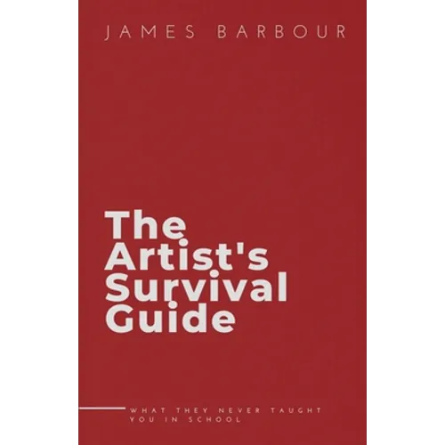 The Artist's Survival Guide: What They Never Taught You In School - Paperback