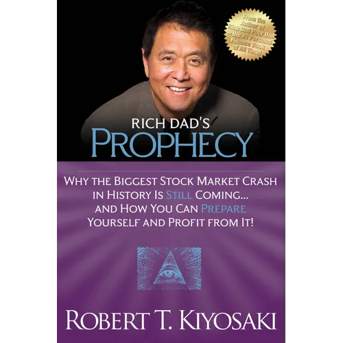 Rich Dad's Prophecy: Why the Biggest Stock Market Crash in History Is Still Coming...and How You Can Prepare Yourself and Profit from It! - Paperback