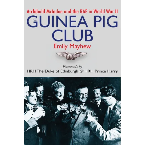 The Guinea Pig Club: Archibald McIndoe and the RAF in World War II - Paperback