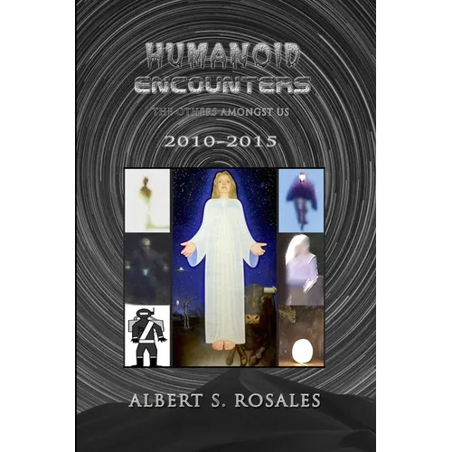 Humanoid Encounters 2010-2015: The Others amongst Us - Paperback
