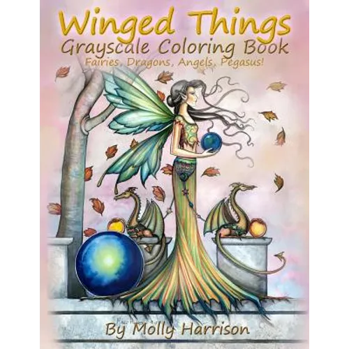 Winged Things - A Grayscale Coloring Book For Adults: Featuring Fairies, Dragons, Angels and Pegasus - Paperback