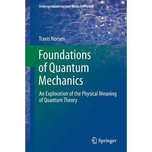 Foundations of Quantum Mechanics: An Exploration of the Physical Meaning of Quantum Theory - Paperback