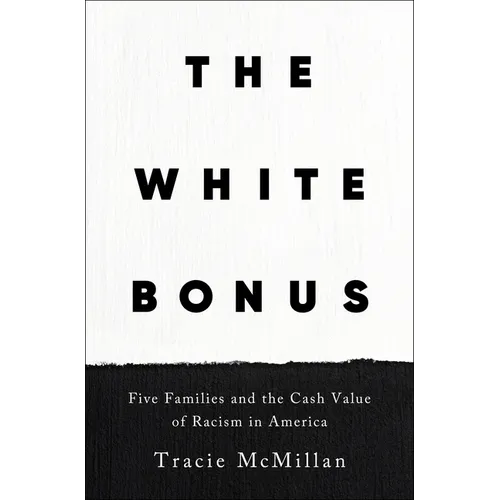 The White Bonus: Five Families and the Cash Value of Racism in America - Hardcover
