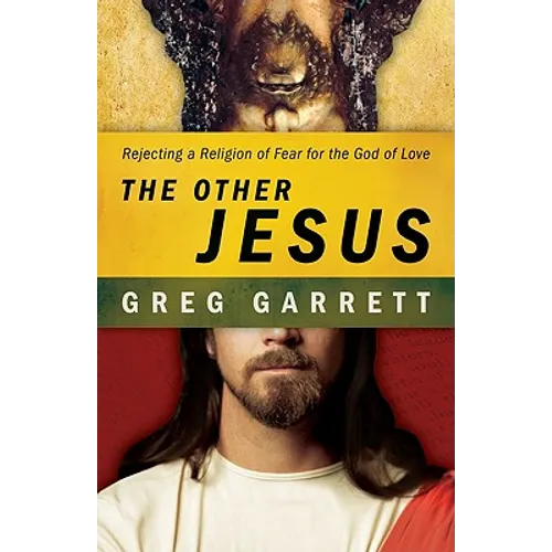 The Other Jesus: Rejecting a Religion of Fear for the God of Love - Paperback