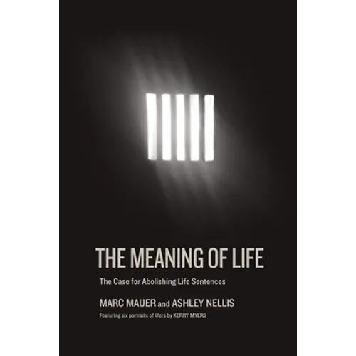 The Meaning of Life: The Case for Abolishing Life Sentences - Hardcover