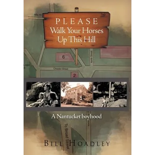 Please Walk Your Horses Up This Hill: A Nantucket Boyhood - Hardcover