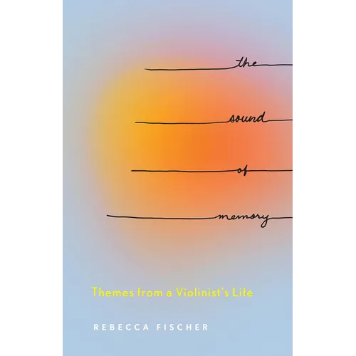 The Sound of Memory: Themes from a Violinist's Life - Paperback