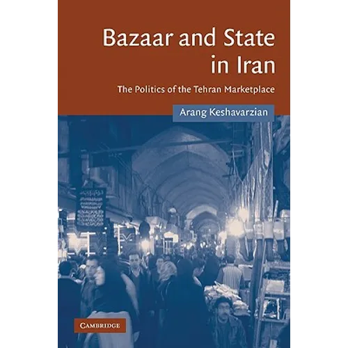 Bazaar and State in Iran: The Politics of the Tehran Marketplace - Paperback