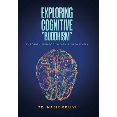 Exploring Cognitive "Buddhism": Through Neurobiology & Vipassana - Hardcover