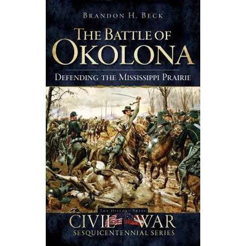 The Battle of Okolona: Defending the Mississippi Prairie - Hardcover