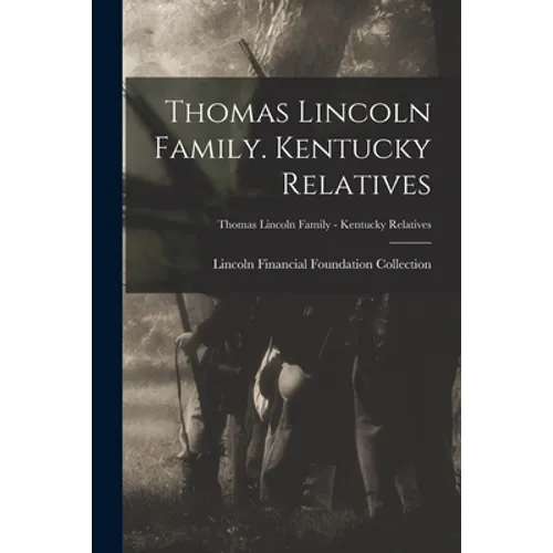 Thomas Lincoln Family. Kentucky Relatives; Thomas Lincoln Family - Kentucky Relatives - Paperback