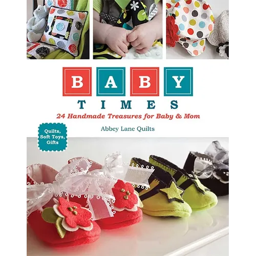 Baby Times: 24 Handmade Treasures for Baby & Mom - Quilts, Soft Toys, Gifts - Paperback