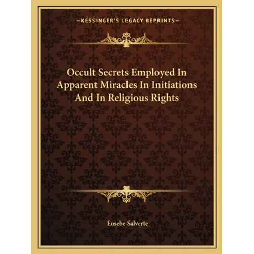 Occult Secrets Employed In Apparent Miracles In Initiations And In Religious Rights - Paperback
